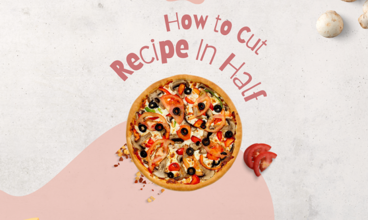 HOW TO CUT RECIPE IN HALF